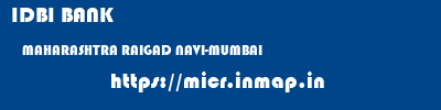 IDBI BANK  MAHARASHTRA RAIGAD NAVI-MUMBAI   micr code